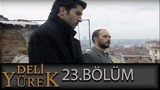 Deli Yürek 23.Bölüm Tek Part İzle (HD)