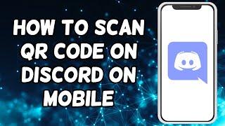 How To Scan Qr Code On Discord On Mobile