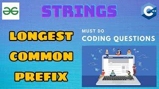 String 13: Longest common prefix in an array | Must Do Coding Questions | GeeksForGeeks