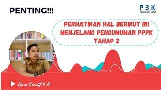 PENTING !!! PERHATIKAN HAL BERIKUT MENJELANG PENGUMUMAN SELEKSI PPPK TAHAP 2