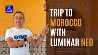 Photography Trip to Morocco with LUMINAR NEO