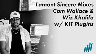 Lamont Sincere Mixes Cam Wallace and Wiz Khalifa w/ KIT Plugins ️