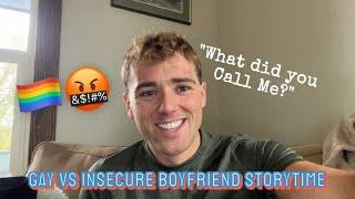 Gay Vs Insecure Boyfriend Storytime!