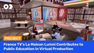 France TV's La Maison Lumni Contributes to Public Education in Virtual Production