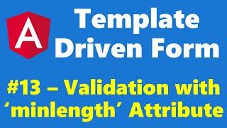 #12.13 - Validation using 'minlength' attribute - Template Driven Form - Angular Series