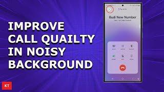 How to improve the clarity of your Phone call in Samsung when you are in a noisy area (Voice Focus)