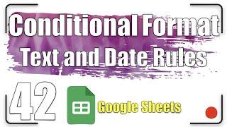 Conditional Format - Text and Date Rules | Google Sheets Tutorial 42
