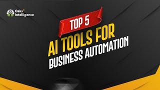 TOP 5 AI TOOLS FOR BUSINESS AUTOMATION;Exact tools that your business needs,whether new or existing.