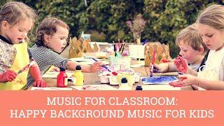 Music for Classroom: Happy Background Music for Kids [No Ads]