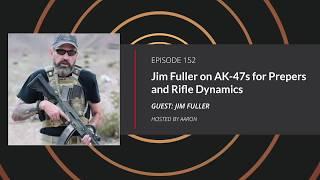 E152: Jim Fuller on AK-47s for Preppers and Rifle Dynamics