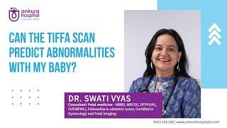 Can The Tiffa Scan Predict Abnormalities With My Baby || Dr Swati Vyas