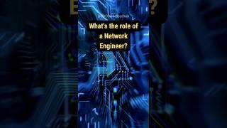 What's the role of a Network Engineer?