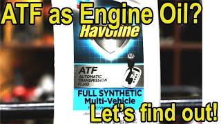 ATF as an Engine Oil substitute?  Let's see what happens!