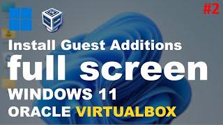 How to Make Windows 11 Full Screen in VirtualBox | Fix Screen Scaling in Windows | Guest Additions