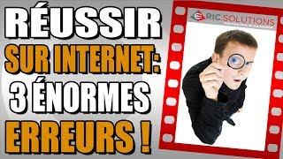 Réussir sur Internet | Entrepreneurs: 3 ÉNORMES erreurs à éviter !