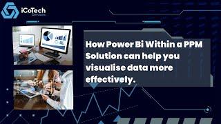 How Power Bi Within a PPM Solution can help you visualise data more effectively.