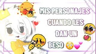 Mis personajes cuando les dan un beso || Gacha Club