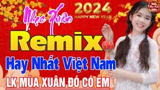 Nhạc Xuân 2024 Remix- LK Nhạc Tết 2024 Remix Mới Nhất Hiện Nay- Chúc mừng năm mới Đón Xuân GIÁP THÌN