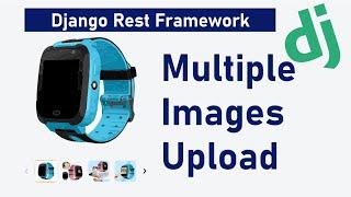 Multiple Image Upload in Django Rest Framework (DRF) | DRF Tutorial