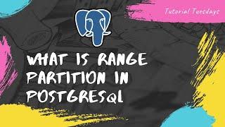 Tutorial 39-What is the range partition  in Postgresql | Range Partition | Table partitioning