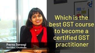 Which is the best GST course to become a certified GST practitioner?