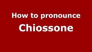 How to pronounce Chiossone (Spanish/Argentina) - PronounceNames.com