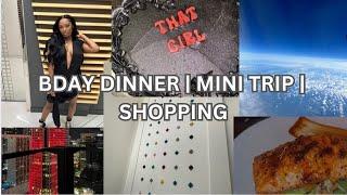 BDAY DINNER | MINI TRIP | SHOPPING