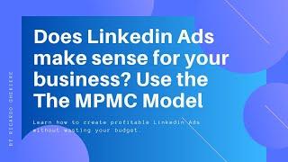 Use this model to define if LinkedIn Ads makes sense for your business in 2021 | The MPMC Model