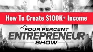 How To Create $100K+ Income | The FourPercent Entrepreneur Show with Vick Strizheus