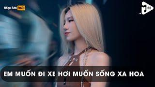 NONSTOP EM MUỐN ĐI XE HƠI MUỐN SỐNG XA HOA - VẠN VẬT THAY ĐỔI VẬT CHẤT LÊN NGÔI REMIX TIKTOK