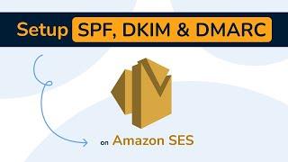 How To Setup SPF, DKIM, And DMARC In Your Amazon SES Account