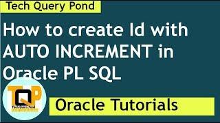 Oracle SQL Tutorial : How to create Id with AUTO INCREMENT in Oracle PL SQL