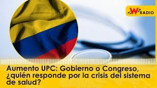 Aumento UPC: Gobierno o Congreso, ¿quién responde por crisis del sistema de salud? | La W