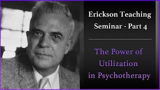 A Teaching Seminar with Milton Erickson, MD - The Power of Utilization in Psychotherapy