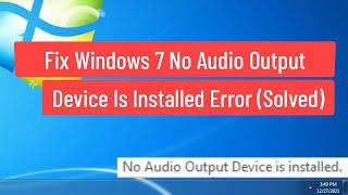 Fix Windows 7 No Audio Output Device Is Installed Error (Solved)