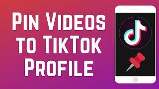 How to Pin Videos to Your TikTok Profile