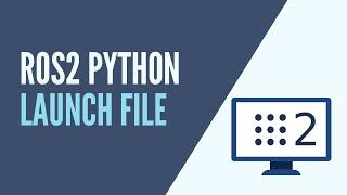 ROS2 - Create a Launch File with Python