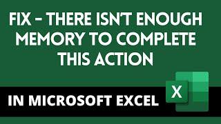 Fix - There isn’t Enough Memory to Complete this Action in MS Excel