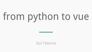 VueNYC - From Python To Vue - Gui Talarico (@gtalarico)