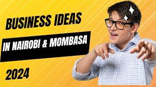 5 Small Business Ideas in Nairobi 2024 | business ideas in mombasa