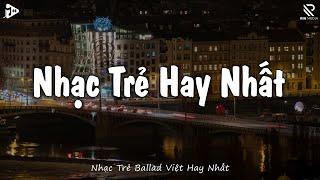 Nhạc Trẻ Ballad Việt Hay Nhất 2024 | Lk Nhạc Trẻ Mới Gây Nghiện | Nhạc Việt Hot Nhất Hiện Nay