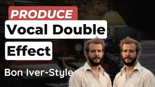 The Bon Iver VOCAL DOUBLE Effect (Production Tutorial)