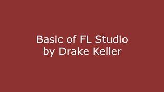 Basics of FL Studio | Drake Keller Music