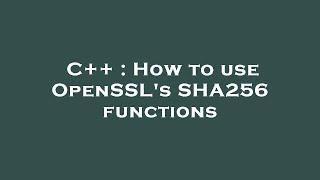 C++ : How to use OpenSSL's SHA256 functions