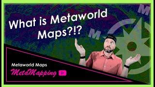 What is Metaworld Maps!?! | MetaMapping