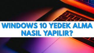 WINDOWS 10 BİLGİSAYAR YEDEKLEME NASIL YAPILIR?