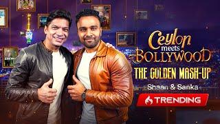 Ceylon Meets Bollywood - The Golden Mashup | Shaan & Sanka Dineth