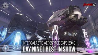 Intergalactic Aerospace Expo - Day 9 - Best in Show | Star Citizen