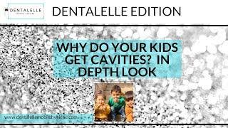 Why Do Your Children Get Cavities?  Patient Edition by Dentalelle