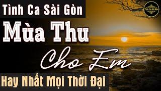 Mùa Thu Cho Em – Tình Ca Phòng Trà Sài Gòn Hay Nhất Mọi Thời Đại |Tình Khúc Hải Ngoại Vượt Thời Gian